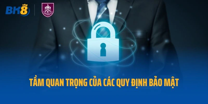Vai trò quan trọng của các quy định bảo mật Bk8