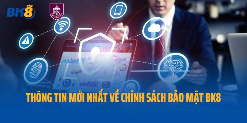 Thông tin mới nhất về chính sách bảo mật Bk8