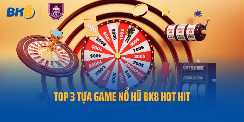 Top 3 tựa game nổ hũ Bk8 hot hit