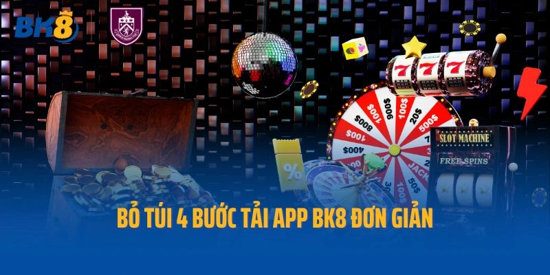 Bỏ túi 4 bước tải app Bk8 đơn giản
