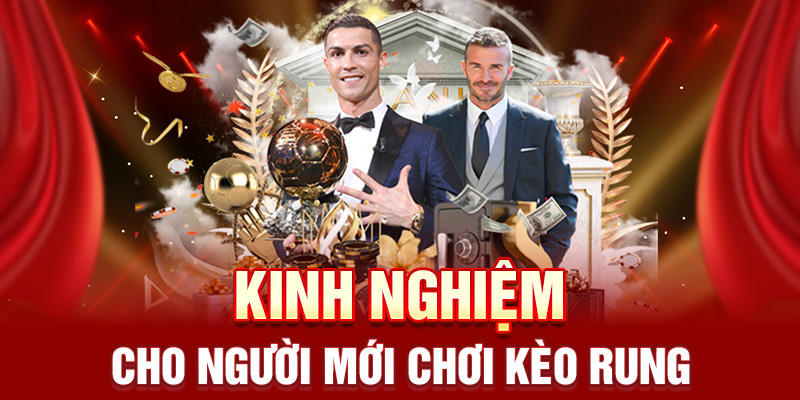 Kinh nghiệm cho người mới chơi kèo rung